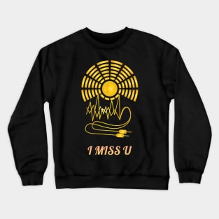 I Miss U Crewneck Sweatshirt